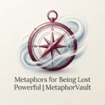 Metaphors for Being Lost Powerful 2026