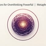 Metaphors for Overthinking Powerful 2026