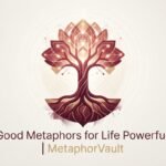 Good Metaphors for Life Powerful 2026