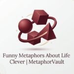 Funny Metaphors About Life 2026