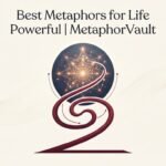 Best Metaphors for Life Powerful 2026