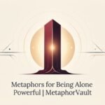 Metaphors for Being Alone Powerful 2026