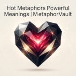 Hot Metaphors Powerful Meanings 2026
